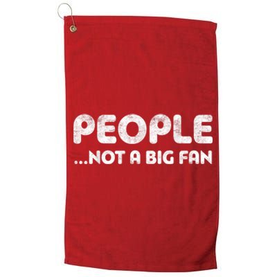 People Not A Big Fan I Hate All Humans Platinum Collection Golf Towel