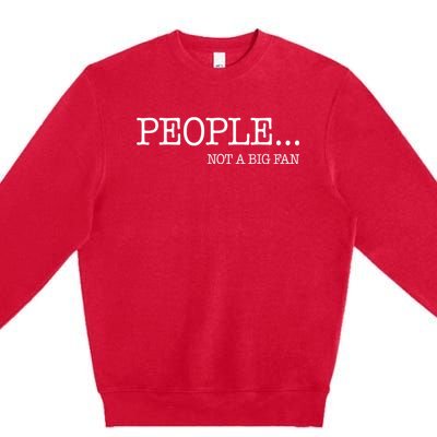 People Not A Big Fan Premium Crewneck Sweatshirt