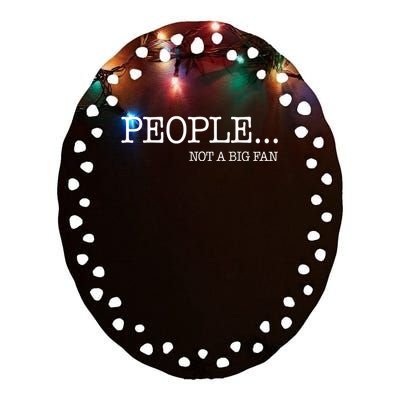 People Not A Big Fan Ceramic Oval Ornament