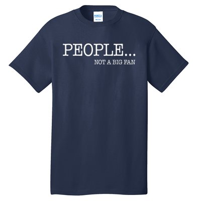 People Not A Big Fan Tall T-Shirt