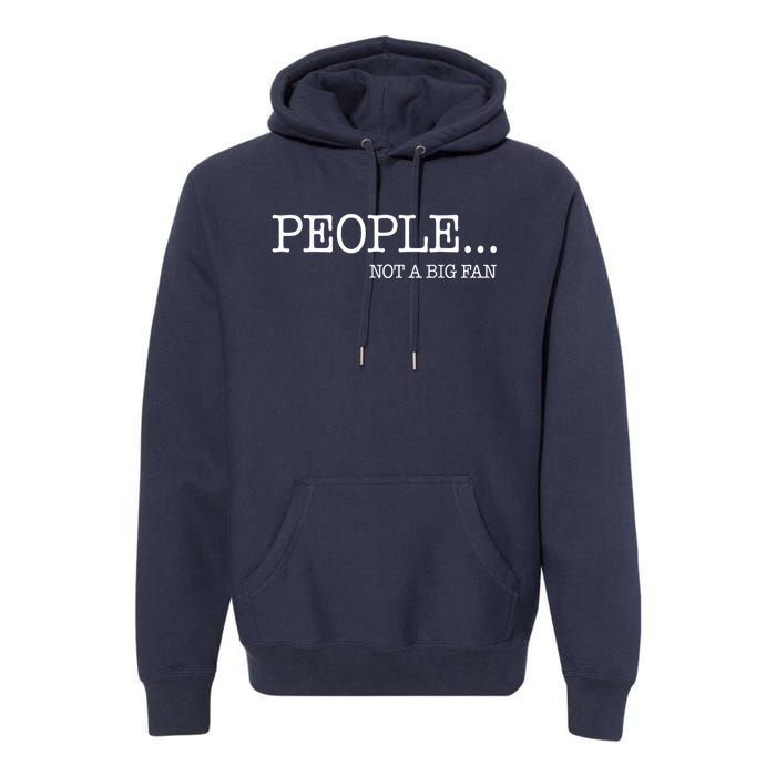 People Not A Big Fan Premium Hoodie