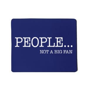 People Not A Big Fan Mousepad