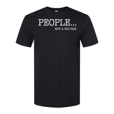 People Not A Big Fan Softstyle® CVC T-Shirt