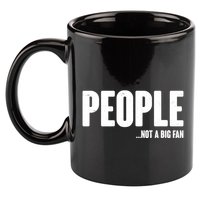 People Not A Big Fan 11oz C Handle Ceramic Mug