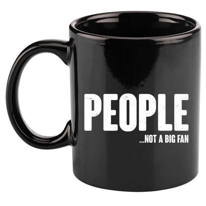 People Not A Big Fan 11oz C Handle Ceramic Mug