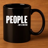 People Not A Big Fan 11oz C Handle Ceramic Mug