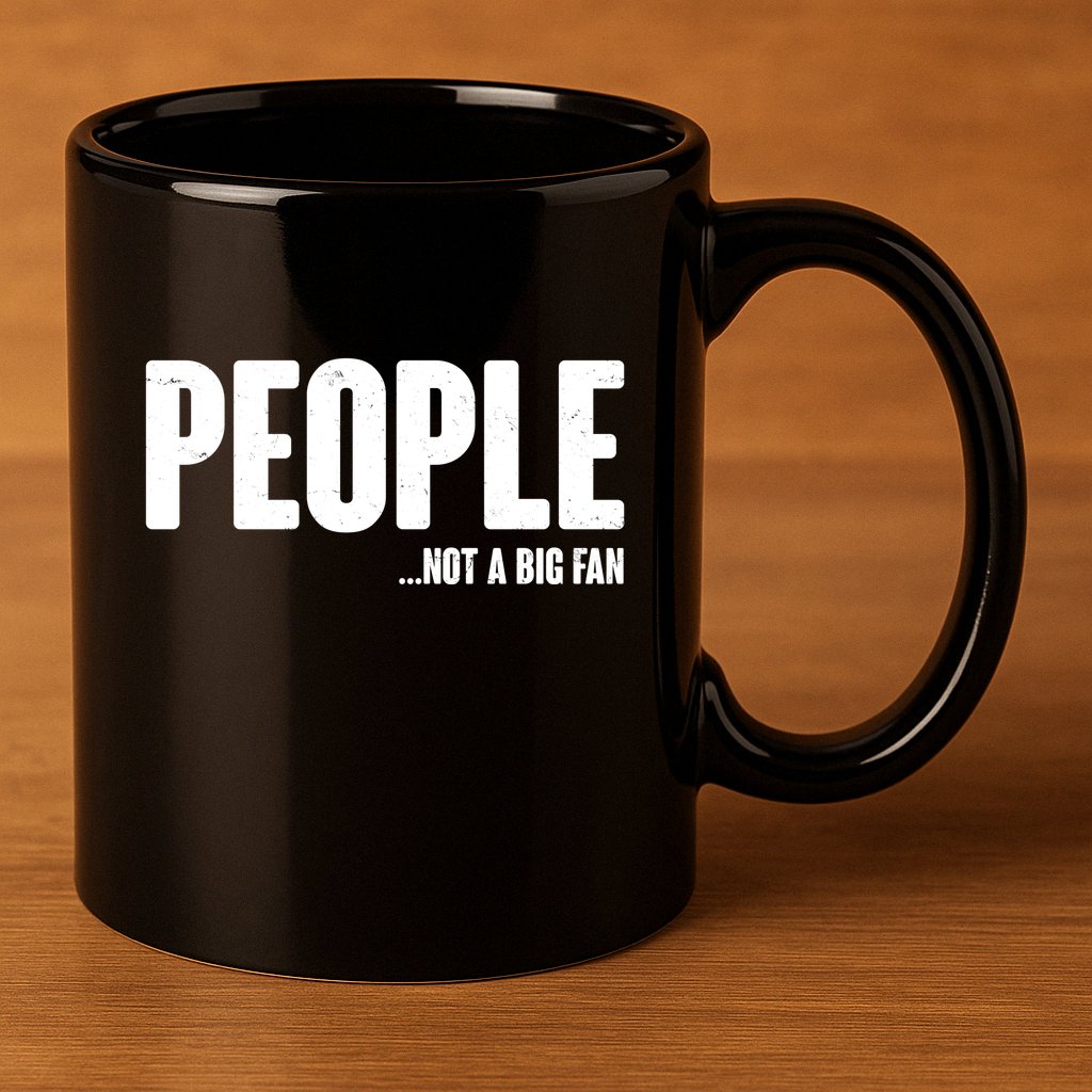 People Not A Big Fan 11oz C Handle Ceramic Mug