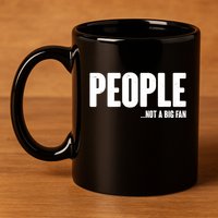 People Not A Big Fan 11oz C Handle Ceramic Mug