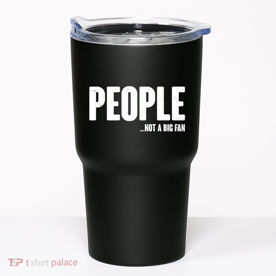 People Not A Big Fan Tumbler