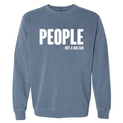 People Not A Big Fan Garment-Dyed Sweatshirt