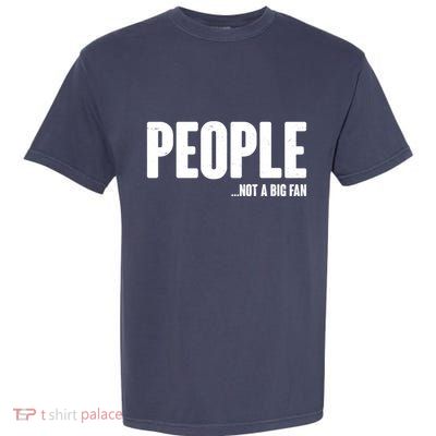 People Not A Big Fan Garment-Dyed Heavyweight T-Shirt