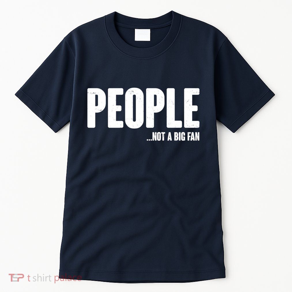 People Not A Big Fan Tall T-Shirt