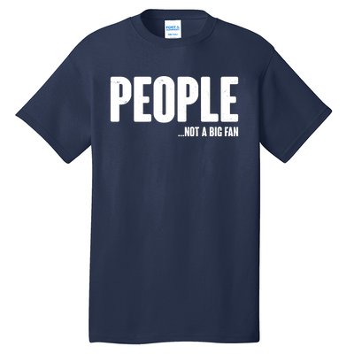 People Not A Big Fan Tall T-Shirt