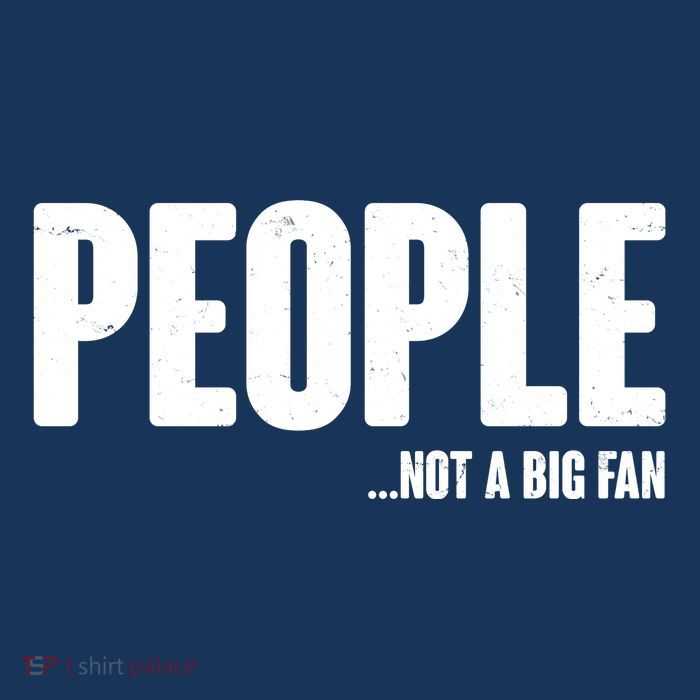 People Not A Big Fan Tall T-Shirt