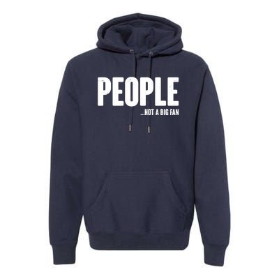 People Not A Big Fan Premium Hoodie