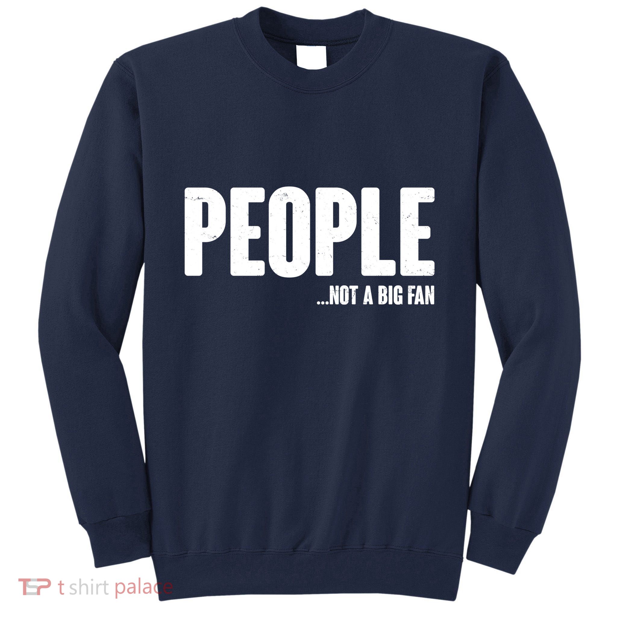 People Not A Big Fan Tall Sweatshirt