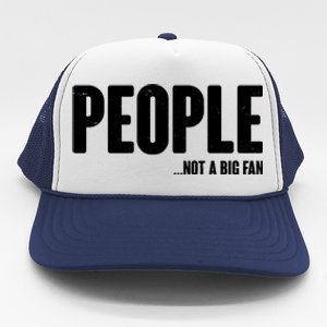 People Not A Big Fan Trucker Hat