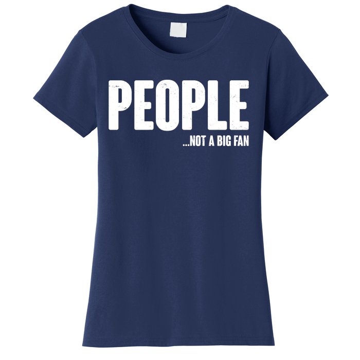 People Not A Big Fan Women's T-Shirt