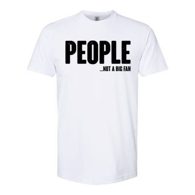 People Not A Big Fan Softstyle CVC T-Shirt