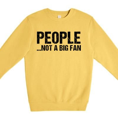 People Not A Big Fan Funny Premium Crewneck Sweatshirt