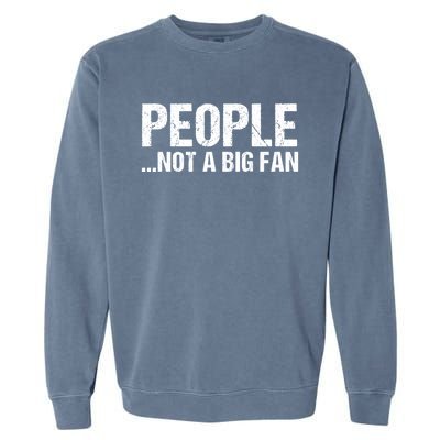 People Not A Big Fan Funny Garment-Dyed Sweatshirt