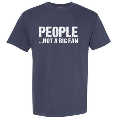 People Not A Big Fan Funny Garment-Dyed Heavyweight T-Shirt