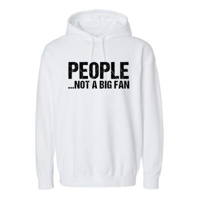 People Not A Big Fan Funny Garment-Dyed Fleece Hoodie