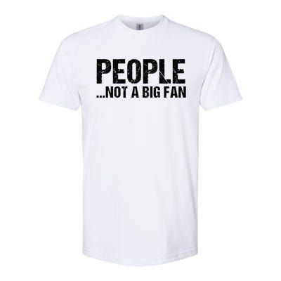 People Not A Big Fan Funny Softstyle® CVC T-Shirt