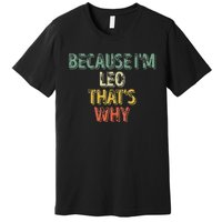 Personalized Name Because IM Leo ThatS Why Premium T-Shirt