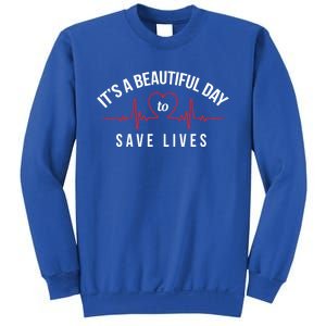 Proud Nurse Cool Gift Its A Beautiful Day To Save Lives Sweatshirt