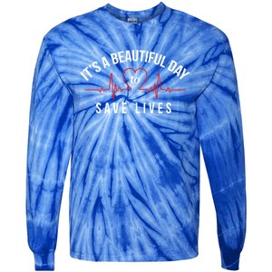 Proud Nurse Cool Gift Its A Beautiful Day To Save Lives Tie-Dye Long Sleeve Shirt