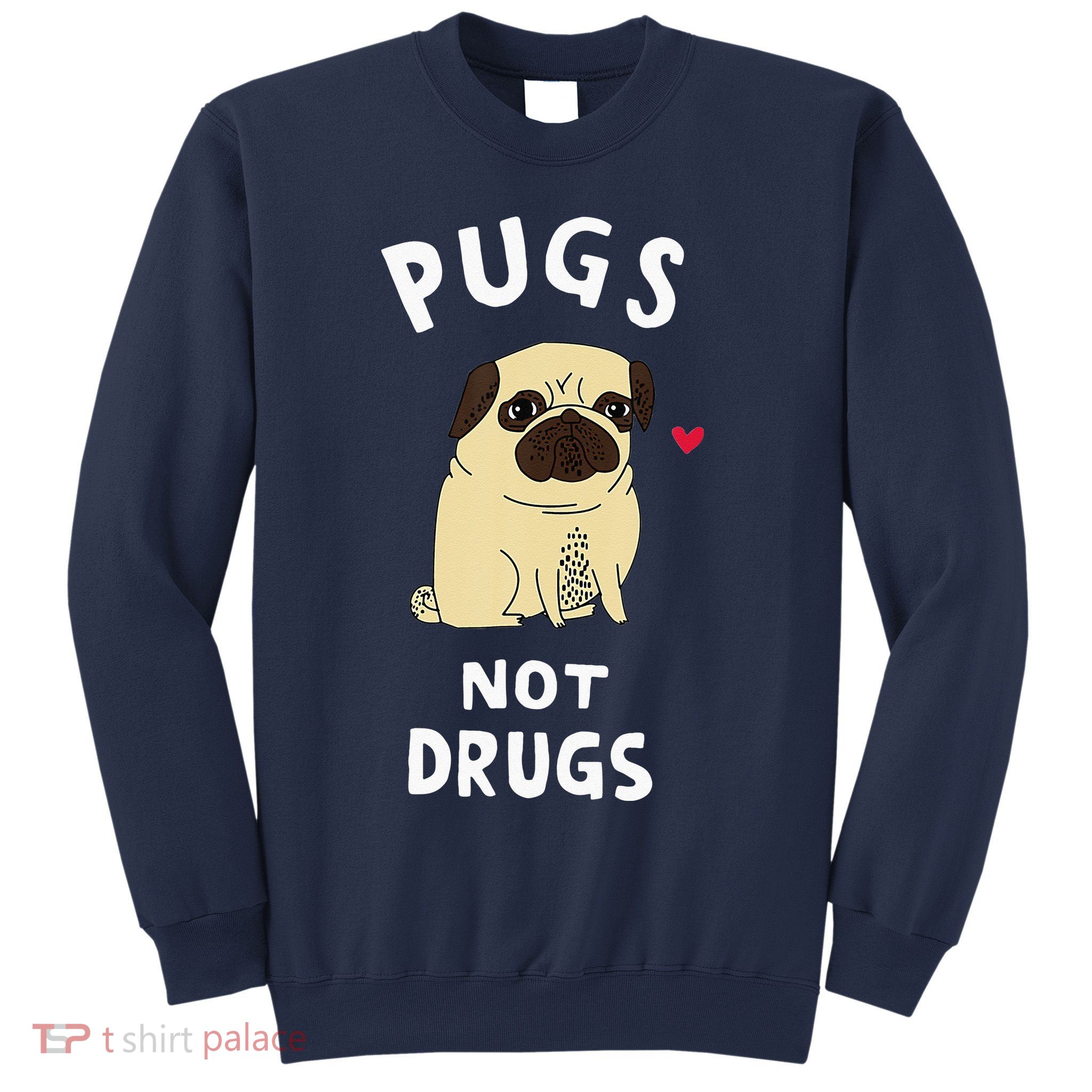 Pugs Not Drugs Funny Present For Dog Lover Tee Pets Sweatshirt