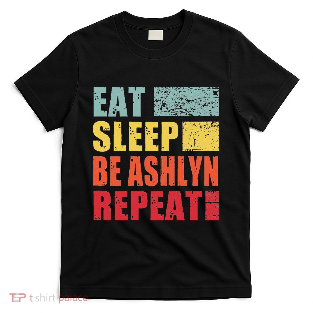 Personalized Name Eat Sleep Be Ashlyn T-Shirt