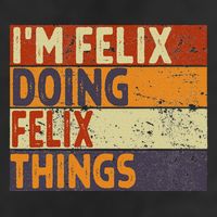 Personalized Name Fathers Day Outfit For Retro I'm Felix Doing Felix Things Funny Birthday Joke Cool Comfort Performance Bucket Hat