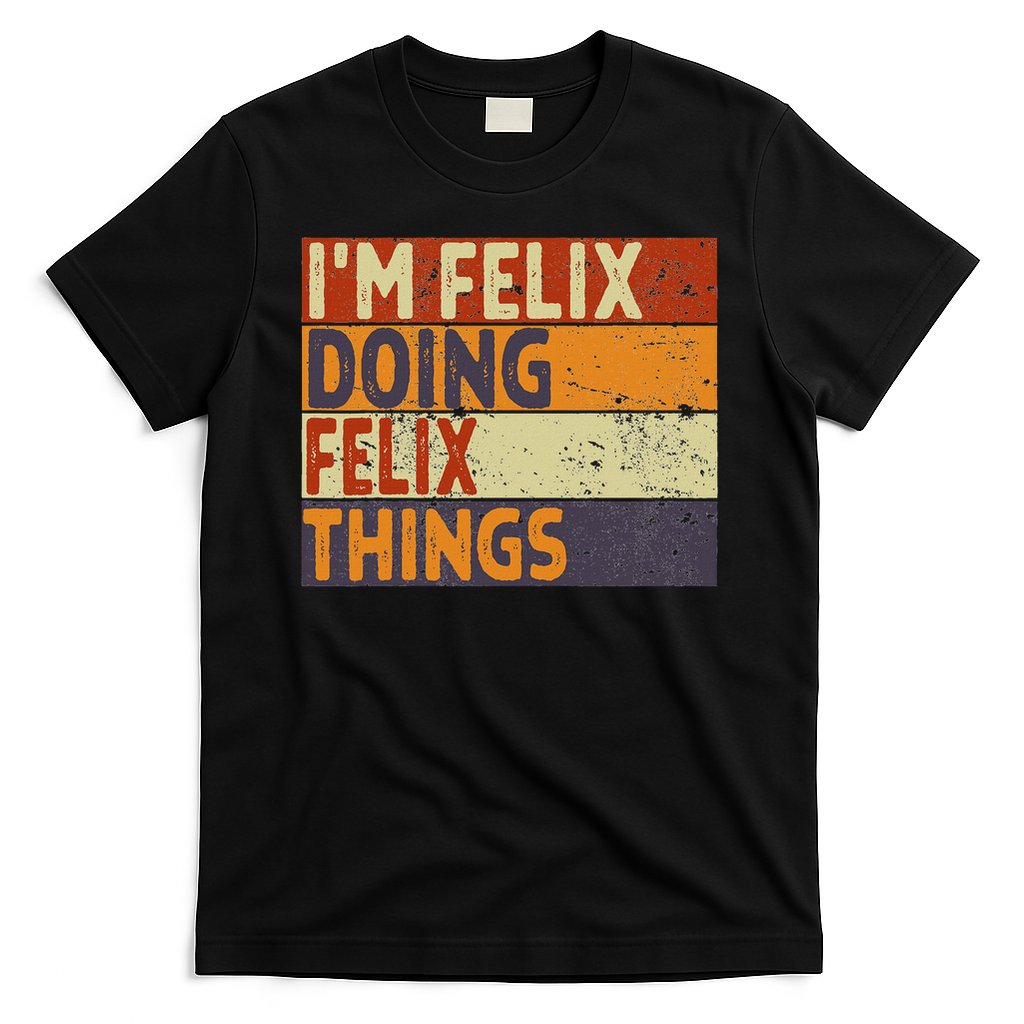 Personalized Name Fathers Day Outfit For Retro I'm Felix Doing Felix Things Funny Birthday Joke T-Shirt
