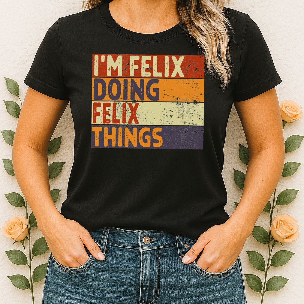Personalized Name Fathers Day Outfit For Retro I'm Felix Doing Felix Things Funny Birthday Joke Womens T-Shirt