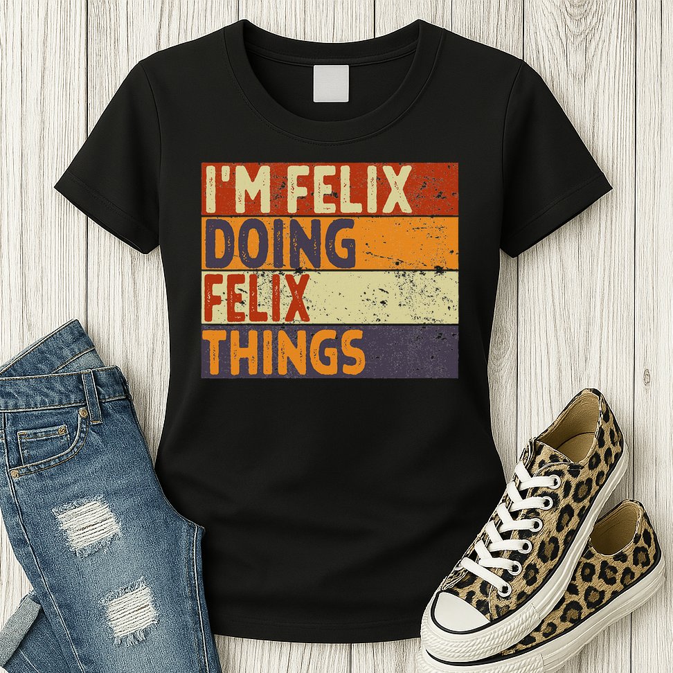 Personalized Name Fathers Day Outfit For Retro I'm Felix Doing Felix Things Funny Birthday Joke Womens T-Shirt