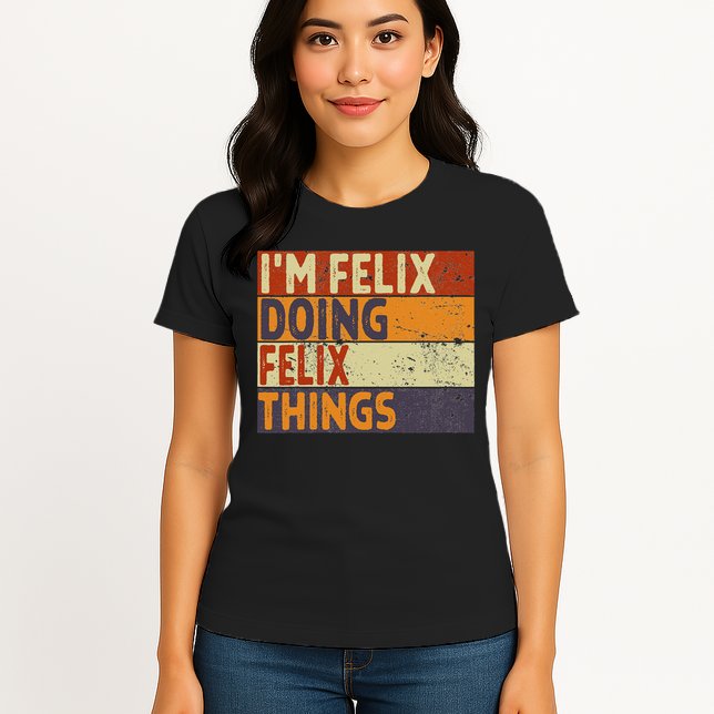 Personalized Name Fathers Day Outfit For Retro I'm Felix Doing Felix Things Funny Birthday Joke Womens T-Shirt