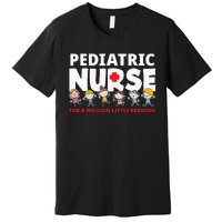 Pediatric Nurse For A Million Little Reasons Funny Ped Nurse Premium T-Shirt