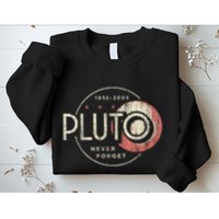 Pluto Never Forget Funny Pluto Pluto Lover Pluto Sweatshirt