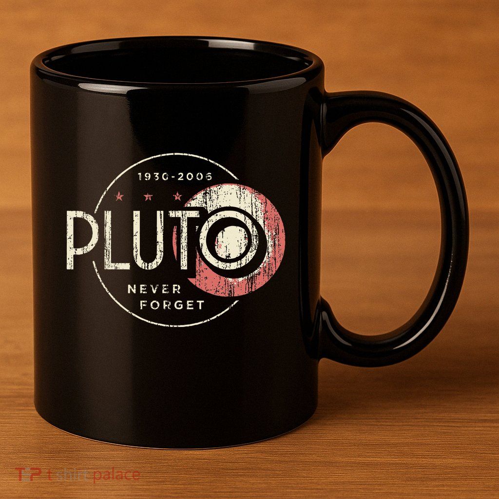 Pluto Never Forget Funny Pluto Pluto Lover Pluto  11oz C Handle Ceramic Mug