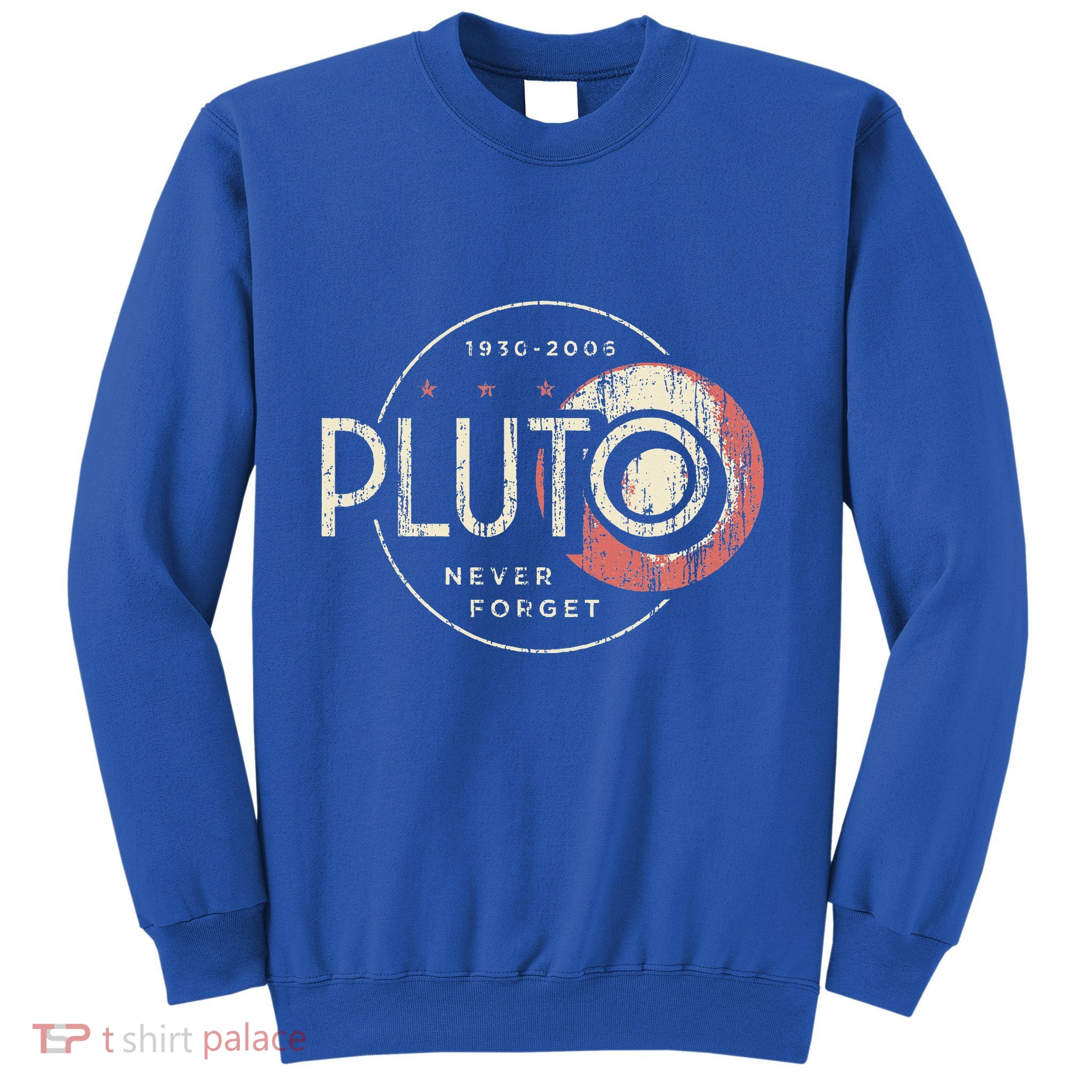 Pluto Never Forget Funny Pluto Pluto Lover Pluto  Sweatshirt