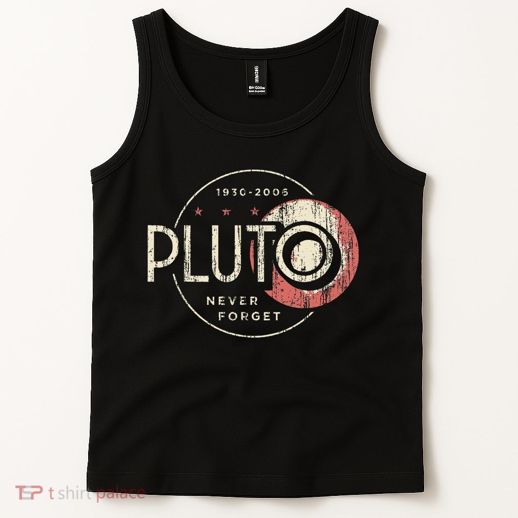Pluto Never Forget Funny Pluto Pluto Lover Pluto Tank Top
