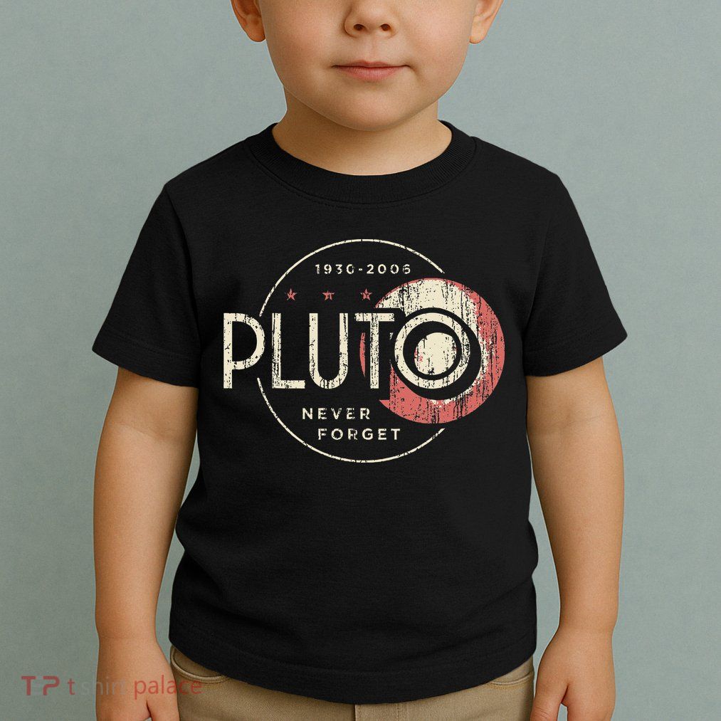 Pluto Never Forget Funny Pluto Pluto Lover Pluto Toddler T-Shirt