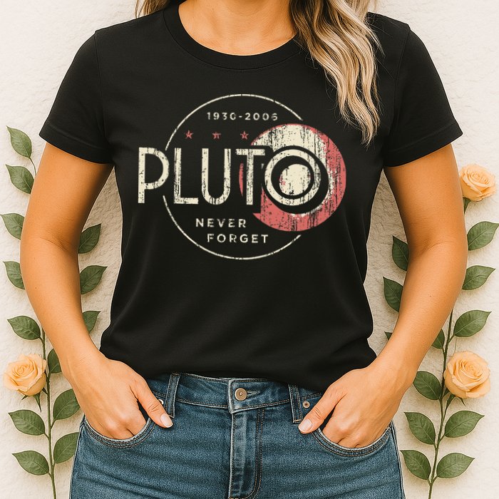 Pluto Never Forget Funny Pluto Pluto Lover Pluto Womens T-Shirt