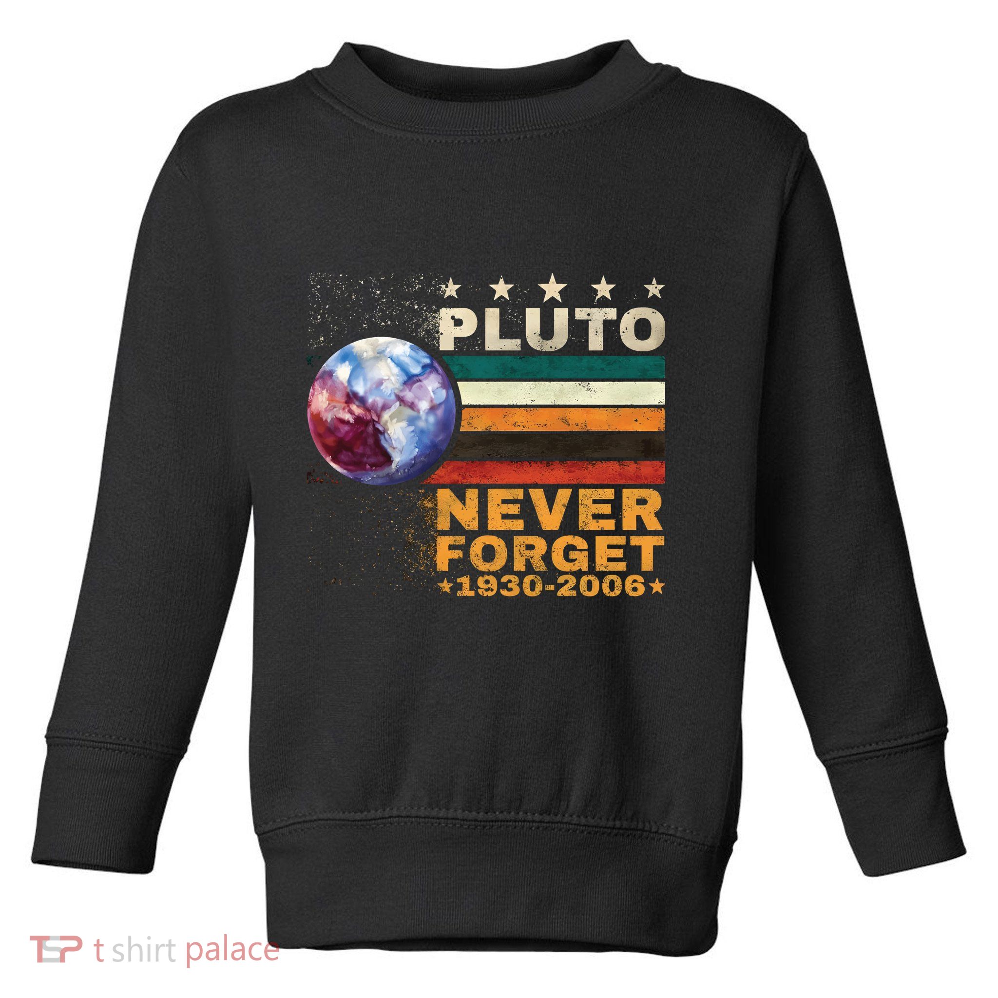 Pluto Never Forget Pluto Astronomy Toddler Sweatshirt