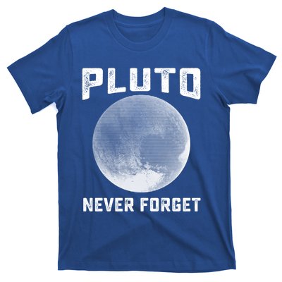 Pluto Never Forget Gift Funny Science Funny Gift T-Shirt