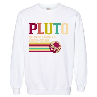 Pluto Never Forget 19302006 Solar System Planet Garment-Dyed Sweatshirt