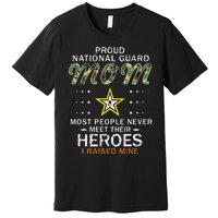 Proud National Guard Mom I Raised My Heroes Camouflage Army Premium T-Shirt