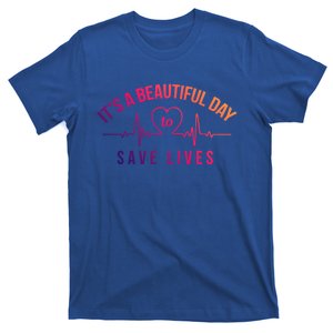 Proud Nurse Gift Its A Beautiful Day To Save Lives T-Shirt